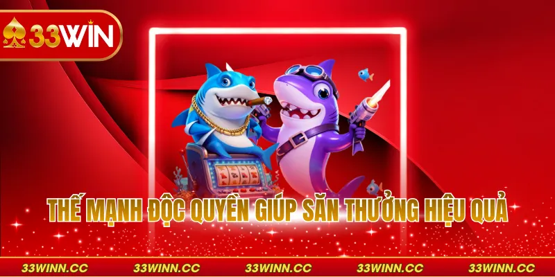 Thế mạnh độc quyền giúp săn thưởng hiệu quả